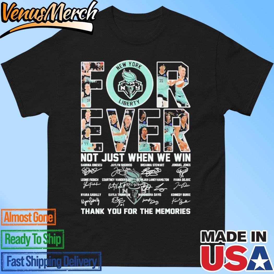 Official New York Liberty Forever Not Just When We Win Thank You For The Memories 2D T-Shirt