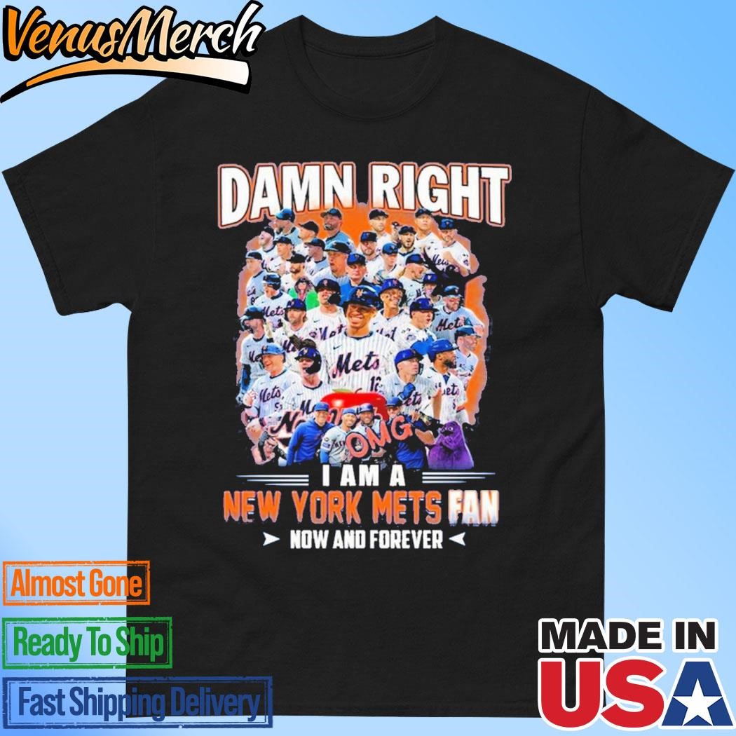 Official New York Mets Damn Right I Am A Mets Fan Now And Forever T-Shirt