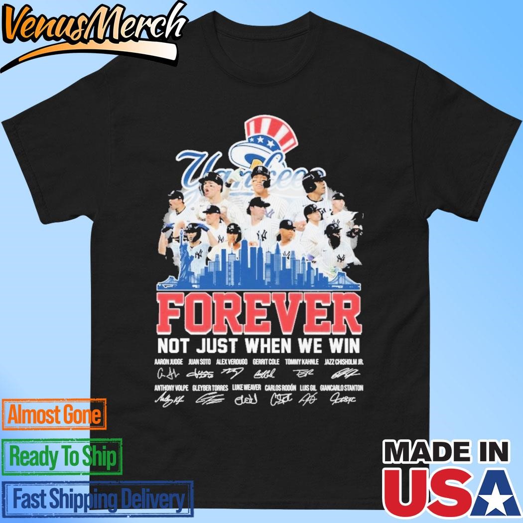 Official New York Yankees Forever Not Just When We Win Signature 2024 T-Shirt