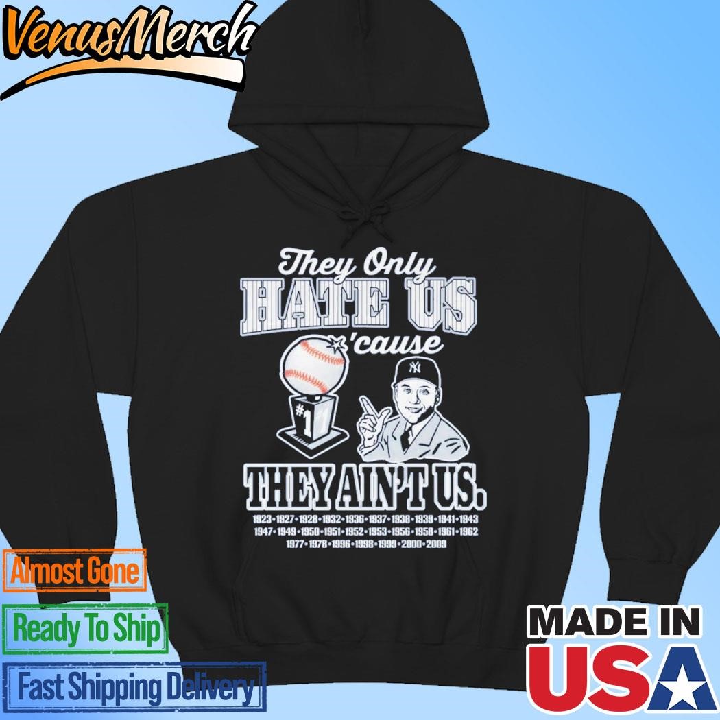 Official New York Yankees They Only Hate Us Cause They Ain’t Us 2024 Hoodie