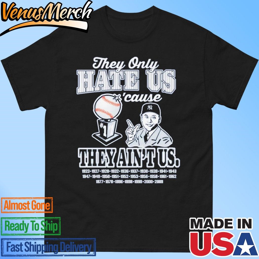 Official New York Yankees They Only Hate Us Cause They Ain’t Us 2024 T-Shirt