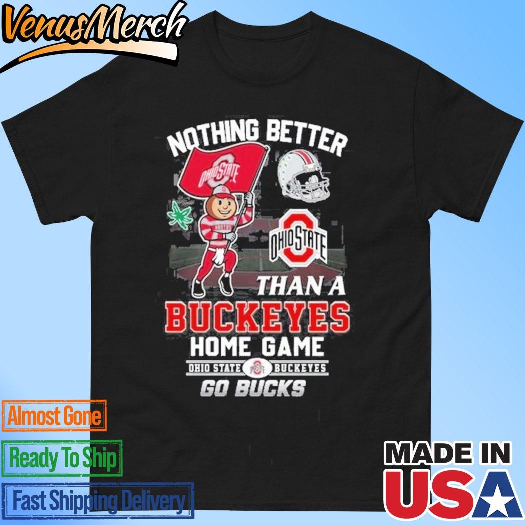 Official Nothing Better Than A Buckeyes Home Game Ohio State Buckeyes Go Bucks T-Shirt