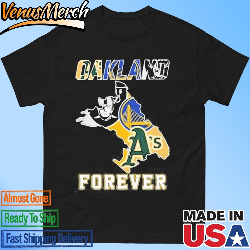 Official Oakland Athletics Las Vegas Raiders Golden State Warriors Oakland Forever T-Shirt