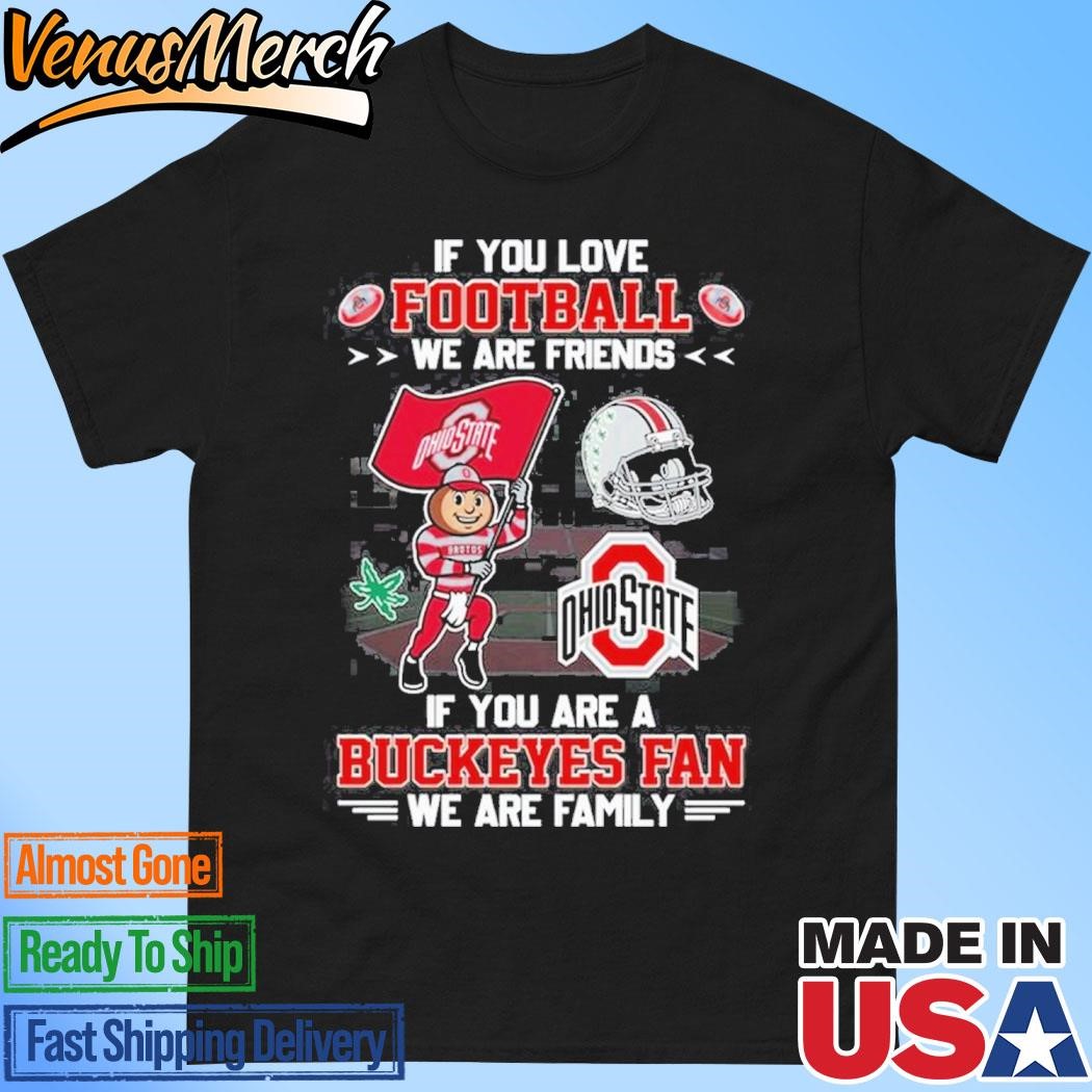 Official Ohio State Buckeyes If You Are Buckeyes Fan We Are Family T-Shirt