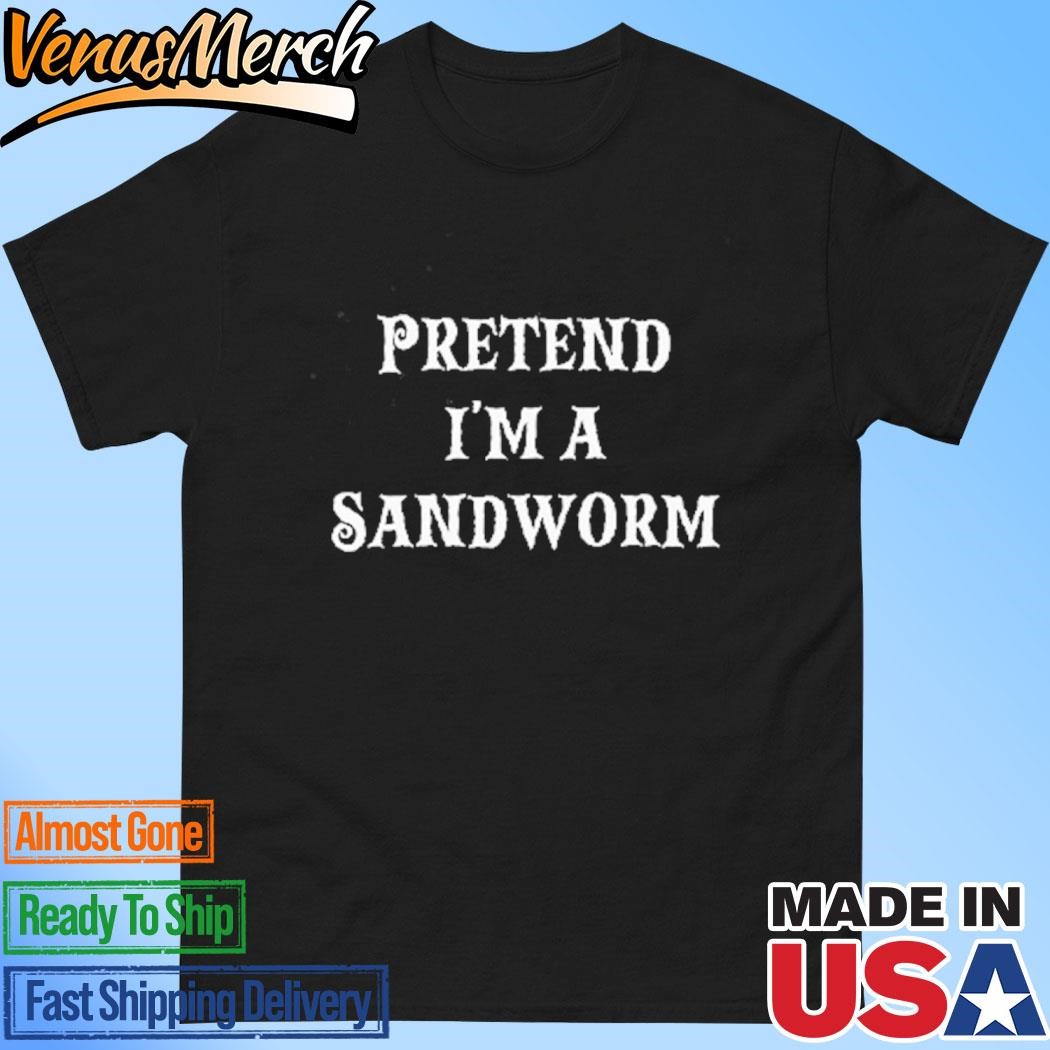 Official Pretend I’m A Sandworm Shirt