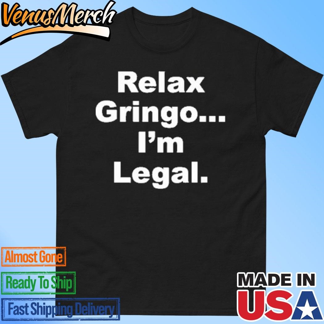 Official Relax Gringo I’m Legal T-Shirt