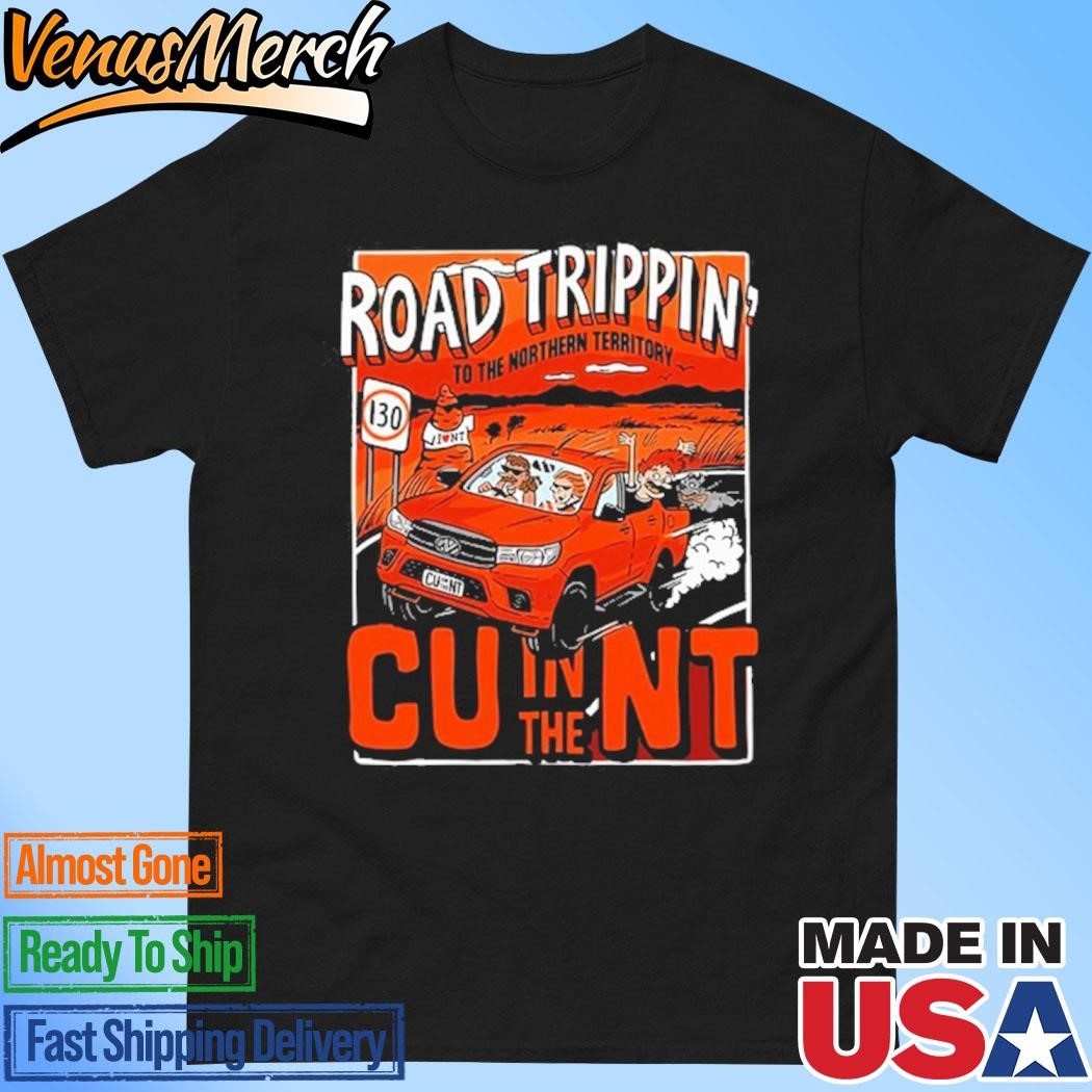 Official Road Trippin In The Cunt Shirt