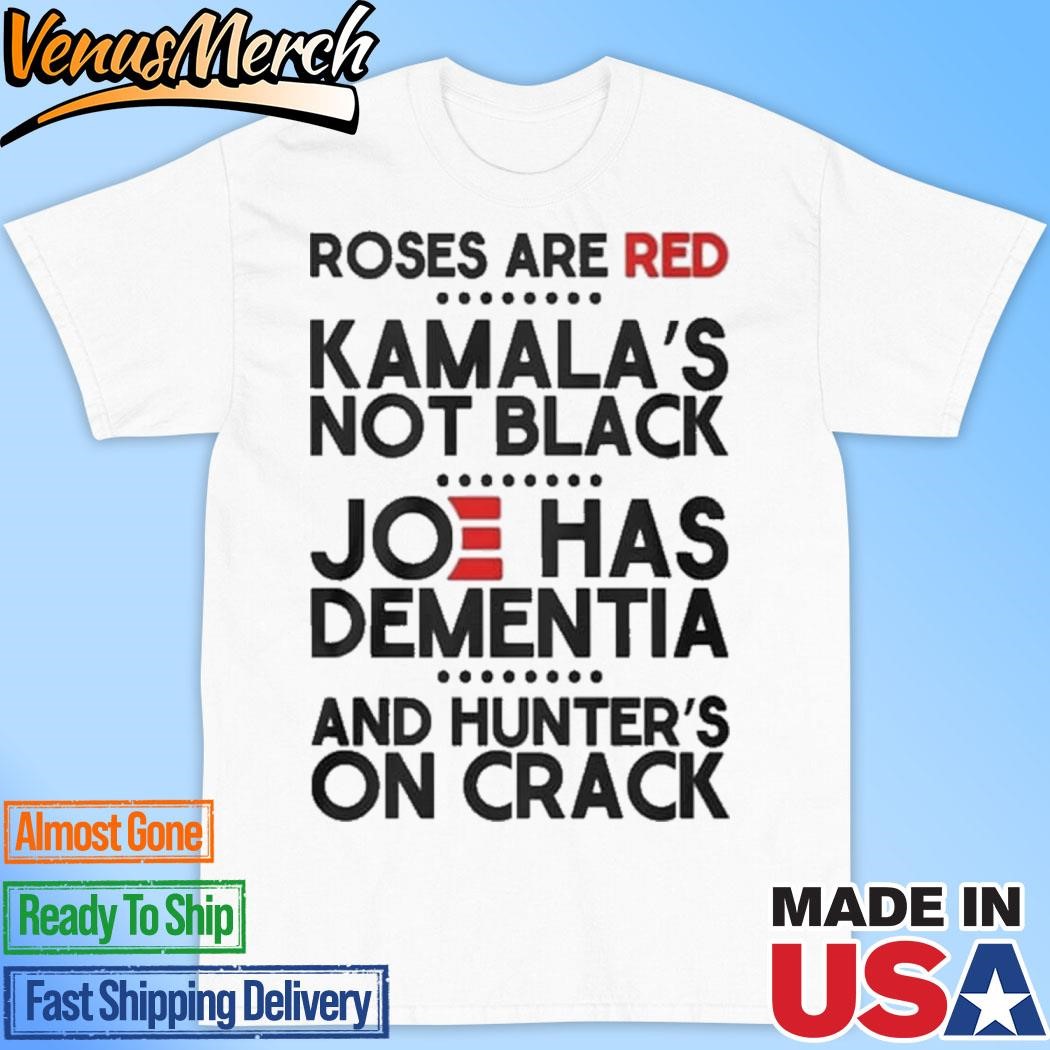 Official Roses Are Red Kamala’s Not Black Joe Has Dementia Shirt