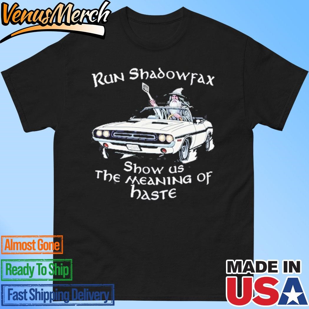 Official Run Shadowfax Show Us The Meaning Of Haste Shirt