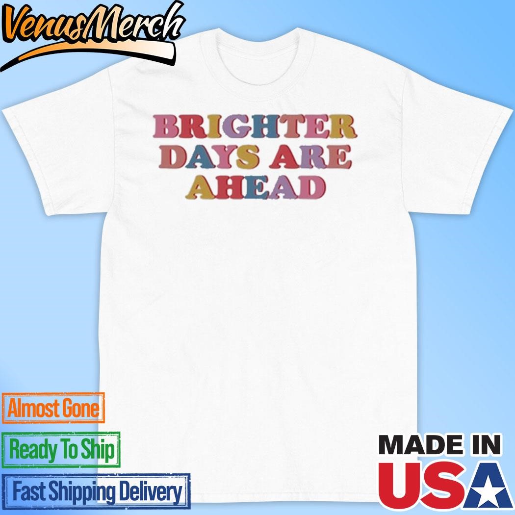 Official Samantha Wearing Brighter Days Are Ahead Shirt