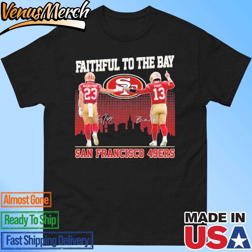 Official San Francisco 49ers Faithful To The Bay 2024 McCaffrey And Purdy T-Shirt