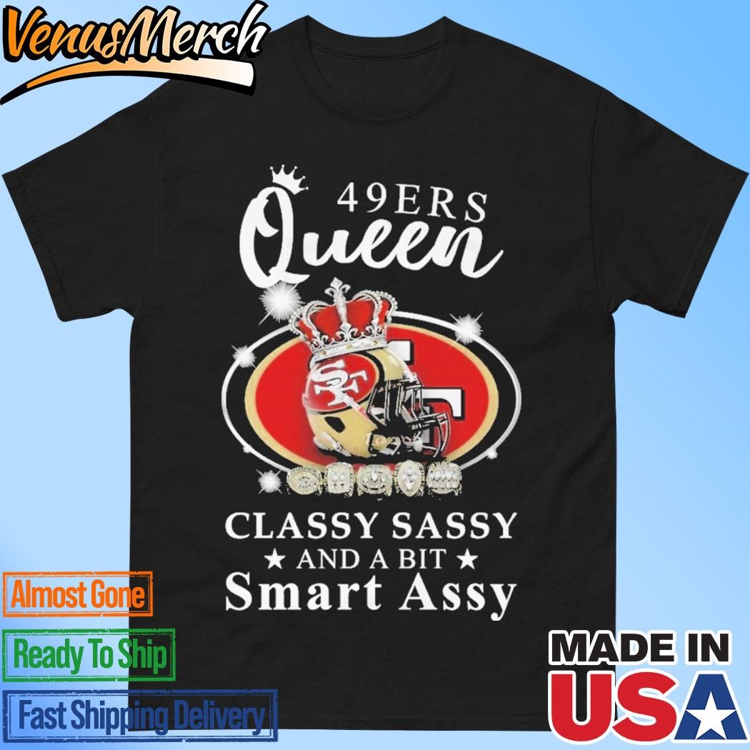 Official San Francisco 49ers Queen Classy Sassy And A Bit Smart Assy Unisex T-Shirt