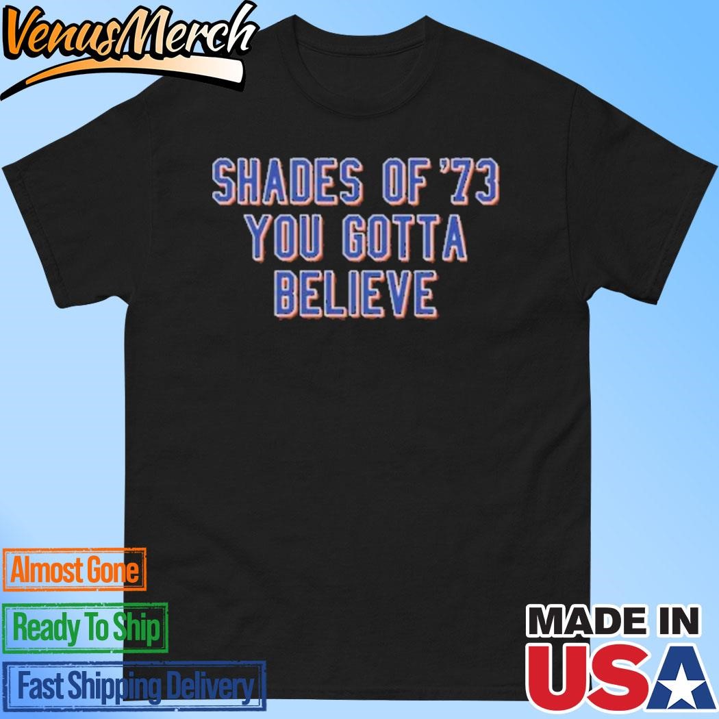 Official Shades Of 73 You Gotta Believe Shirt