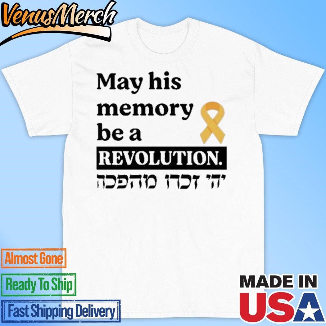 Official Shai Davidai Wearing May His Memory Be A Revolution Shirt