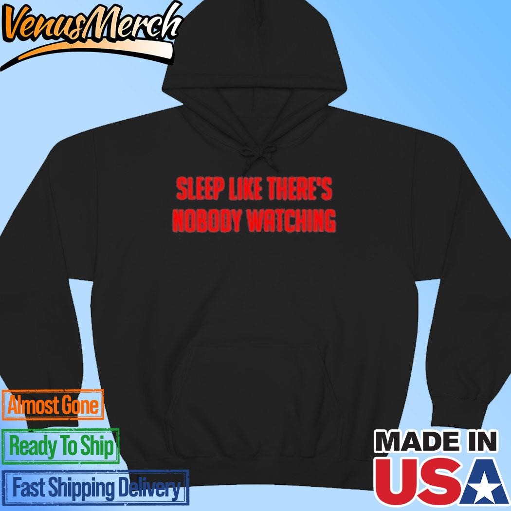 Official Sleep Like There's Nobody Watching Hoodie