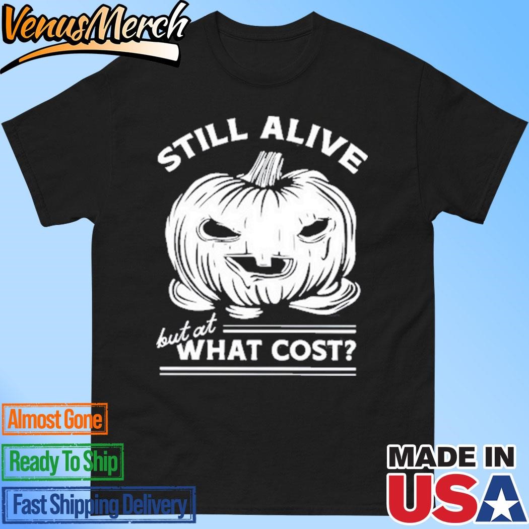 Official Still Alive But At What Cost Shirt