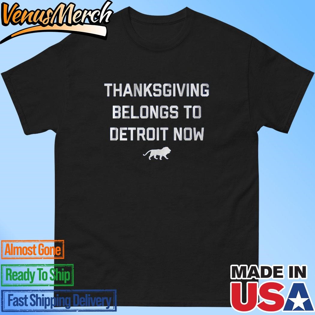 Official Thanksgiving Belongs To Detroit Now Shirt