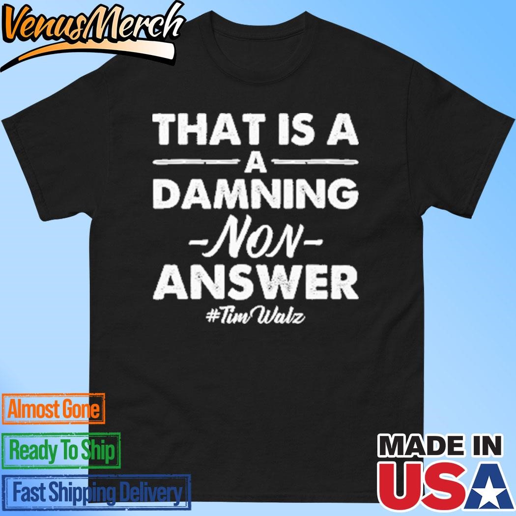 Official That’s A Damning Non-Answer Tim Walz Shirt