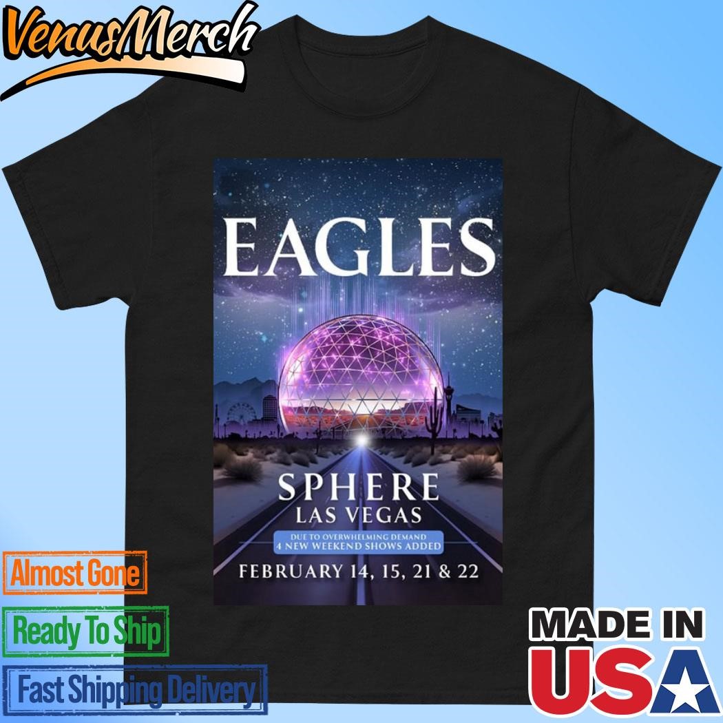 Official The Eagles Poster Show Sphere Las Vegas February 15,15,21 & 22 2025 Shirt