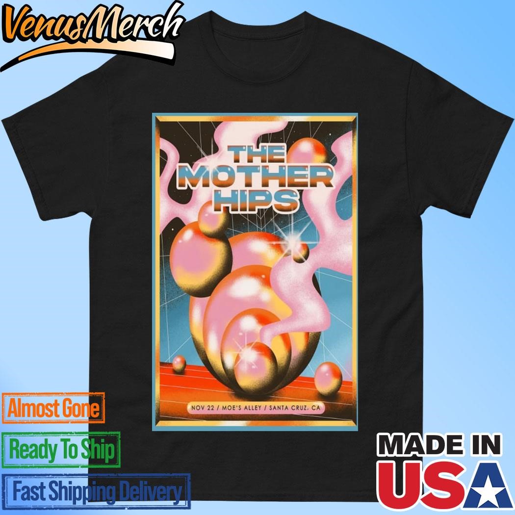 Official The Mother Hips Nov 22 2024 Moe's Alley in Santa Cruz CA Tour Poster Shirt