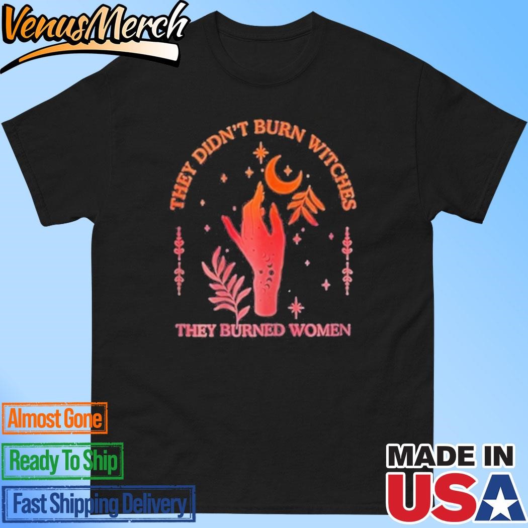 Official They Didn't Burn Witches Limited 2024, They Burned Women 2024 Shirt