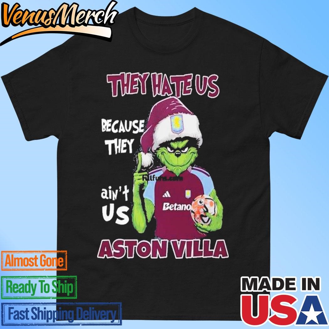 Official They Hate Us Because They Ain’t Us Aston Villa T-Shirt