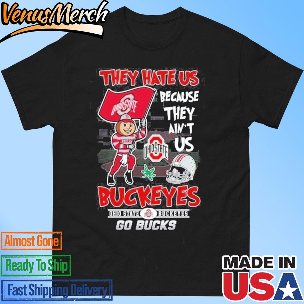 Official They Hate Us Because They Ain’t Us Ohio State Buckeyes Go Bucks T-Shirt