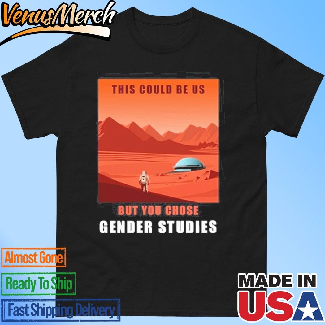 Official This Could Be Us But You Chose Gender Studies Shirt