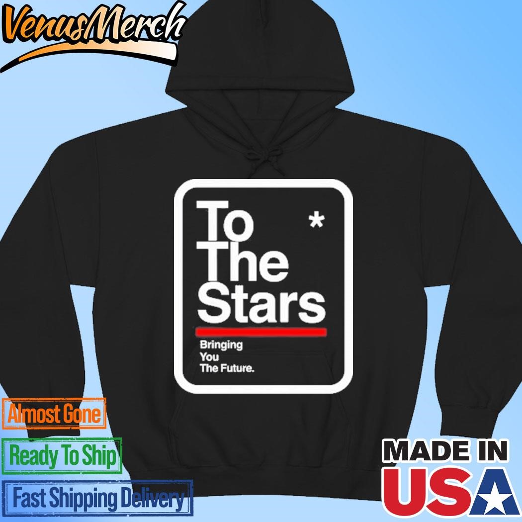 Official To The Stars Bringing Your The Future Hoodie