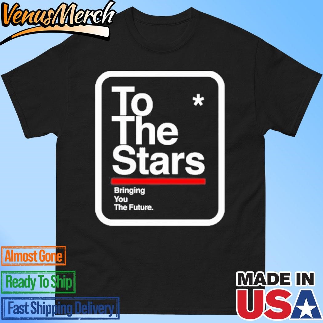 Official To The Stars Bringing Your The Future Shirt