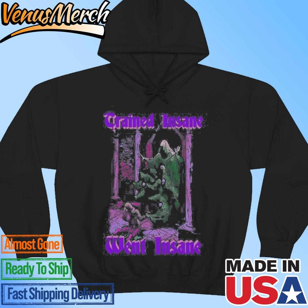 Official Trained Insane Went Insane Hoodie