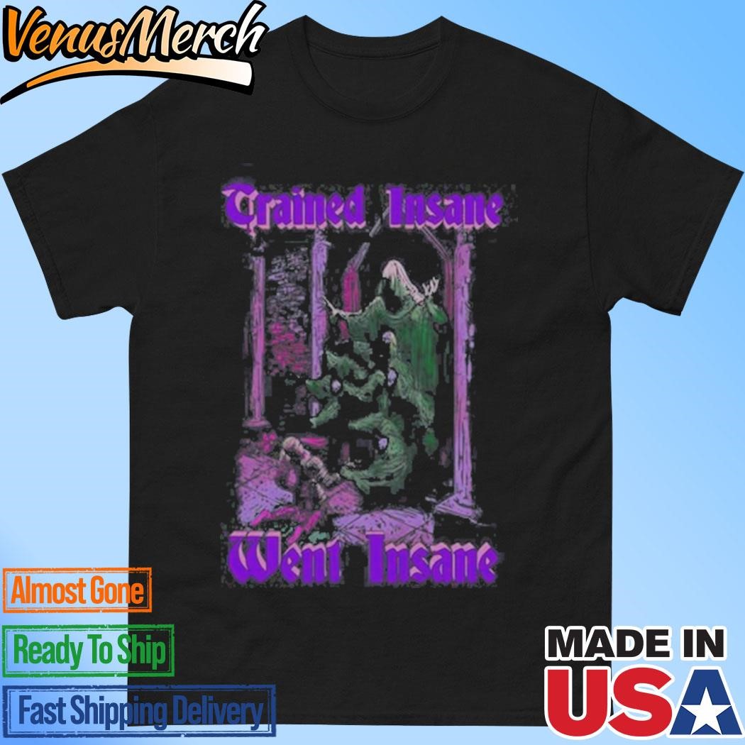 Official Trained Insane Went Insane Shirt