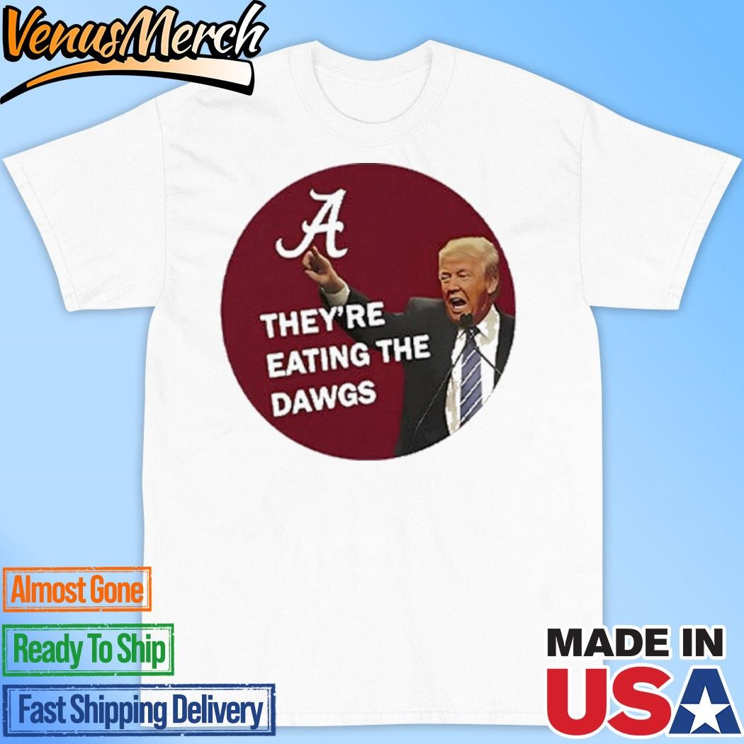 Official Trump Alabama Crimson Tide They're Eating The Dawgs Shirt