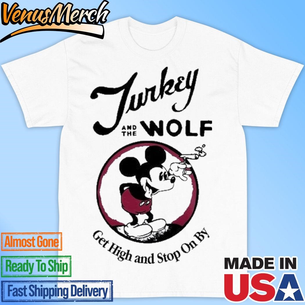 Official Turkey And The Wolf Get High And Stop On By With Mickey Shirt