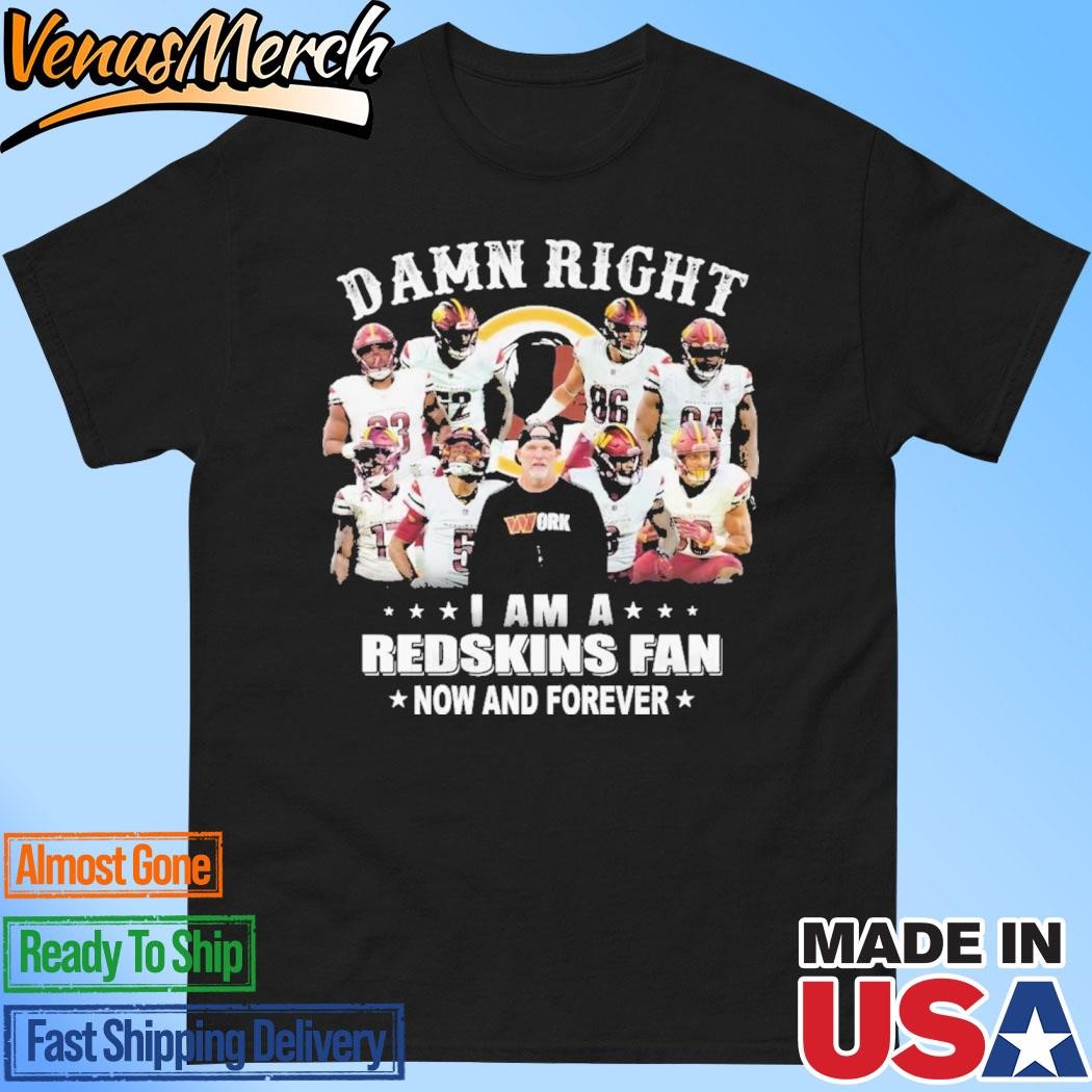 Official Washington Commanders – Damn Right I Am A Redskins Fan Now And Forever Unisex T-Shirt