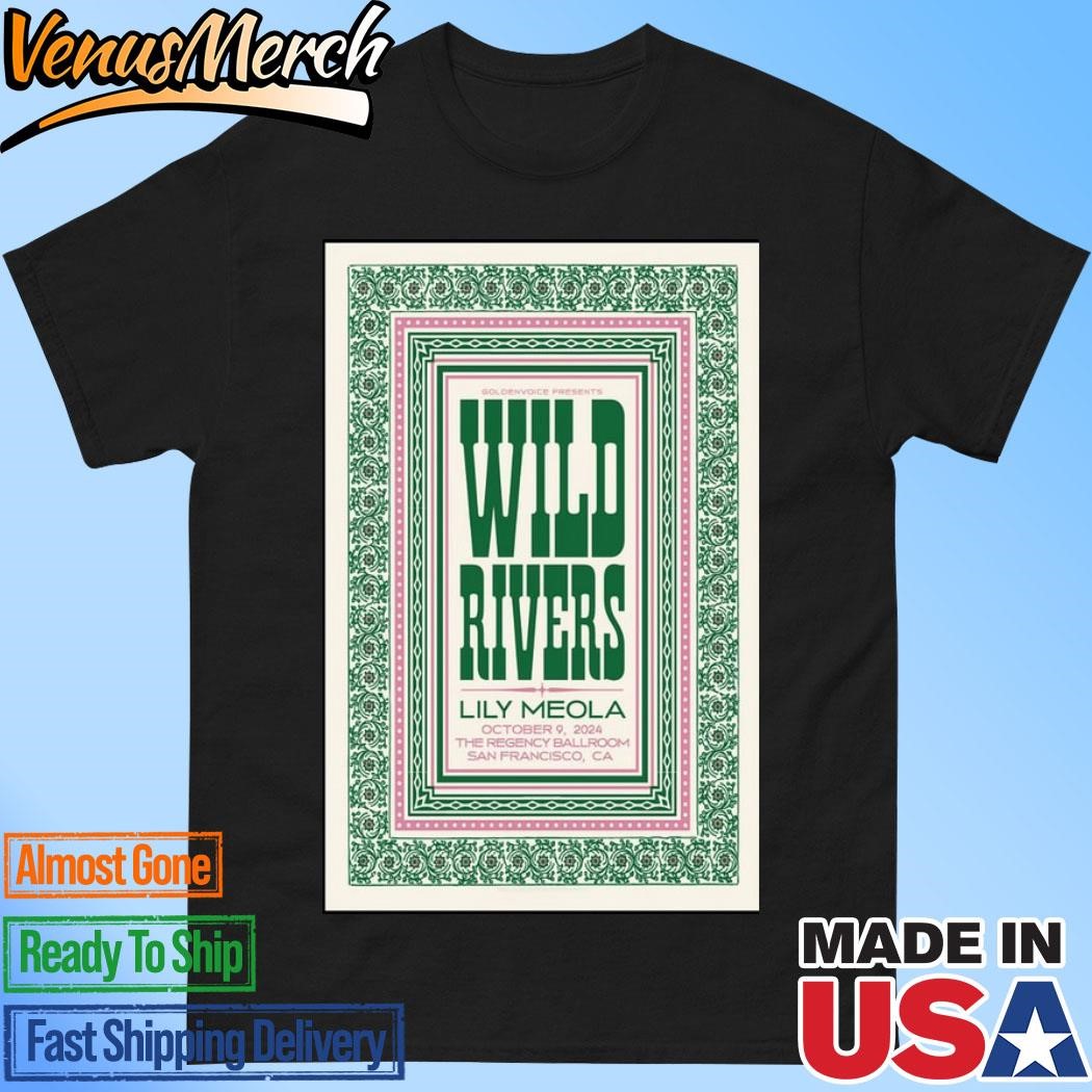 Official Wild Rivers With Lily Meola The Regency Ballroom In San Francisco Ca Oct 9 2024 Show Poster Shirt