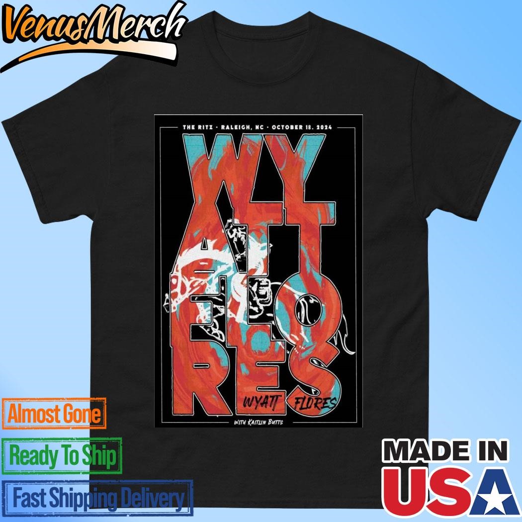 Official Wyatt Flores Oct 18, 2024 The Ritz, Raleigh, NC Poster Shirt