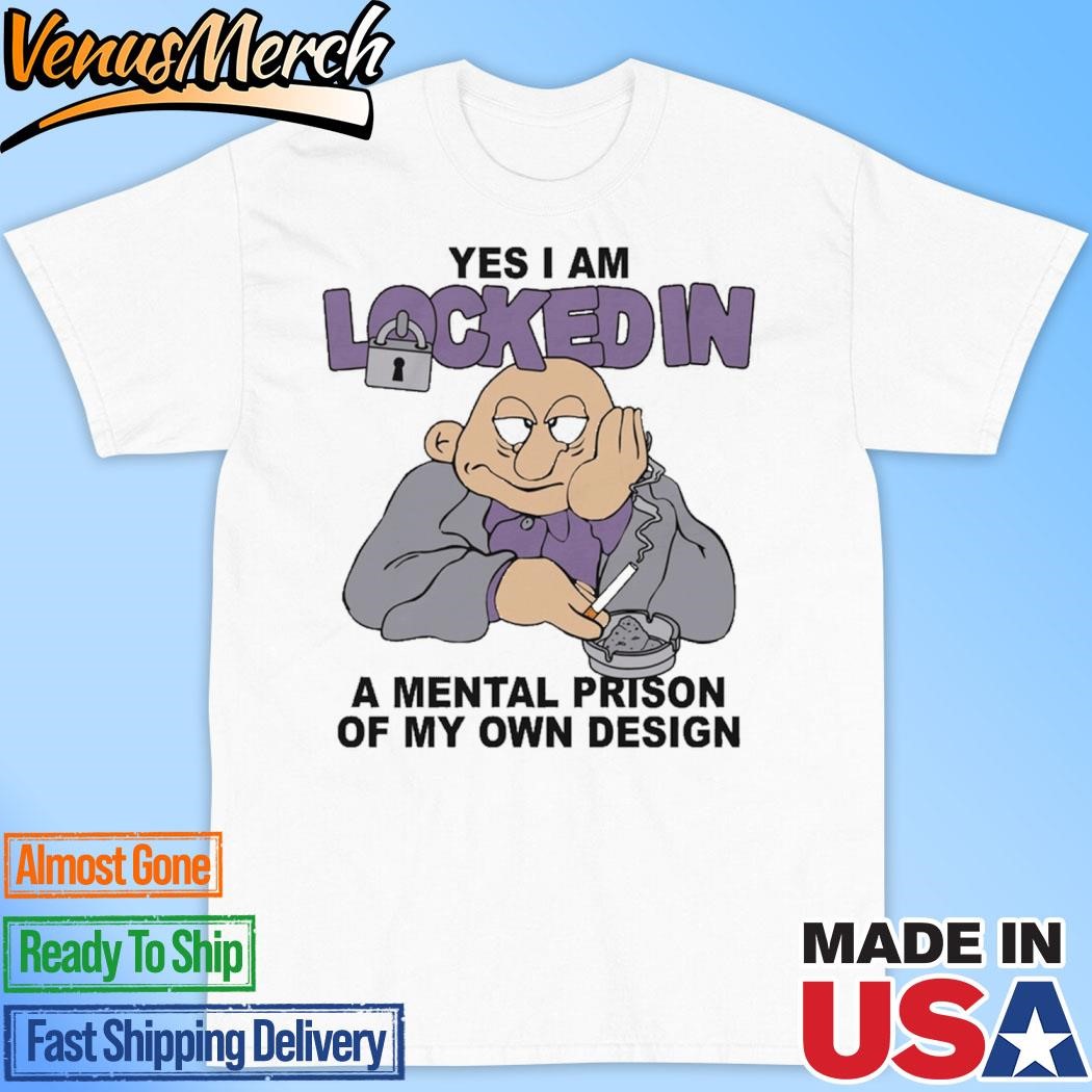 Official Yes I Am Locked In A Mental Prison Of My Own Design Shirt