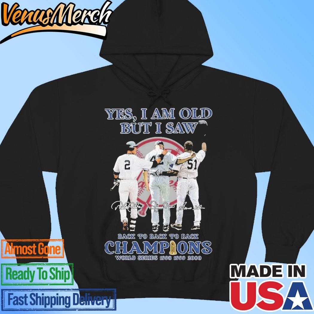 Official Yes I Am Old But I Saw New York Yankees Back To Back To Back Champions World Series 1998 1999 2000 Signature Unisex Hoodie