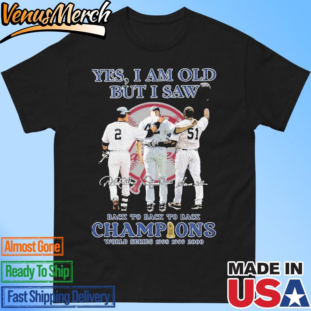 Official Yes I Am Old But I Saw New York Yankees Back To Back To Back Champions World Series 1998 1999 2000 Signature Unisex T-Shirt