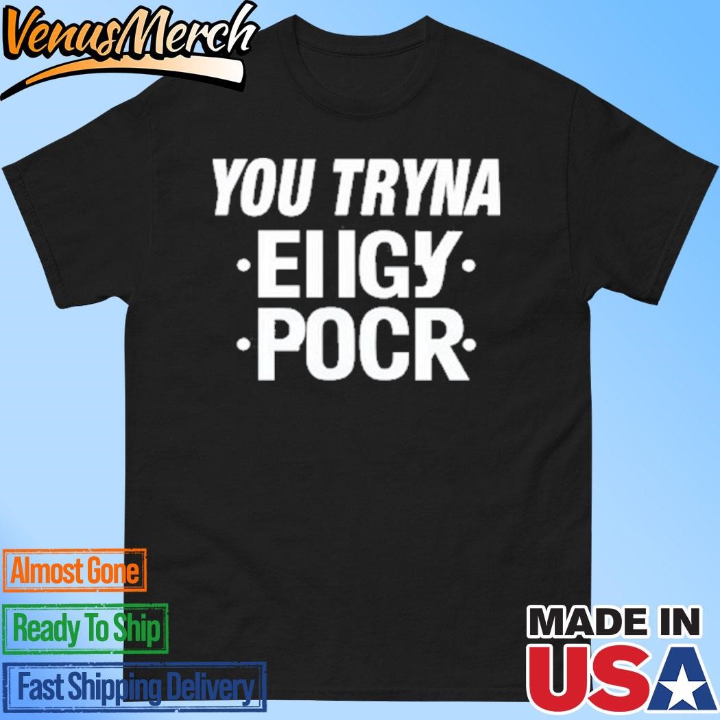 Official You Tryna Eiigy Pocr T-Shirt