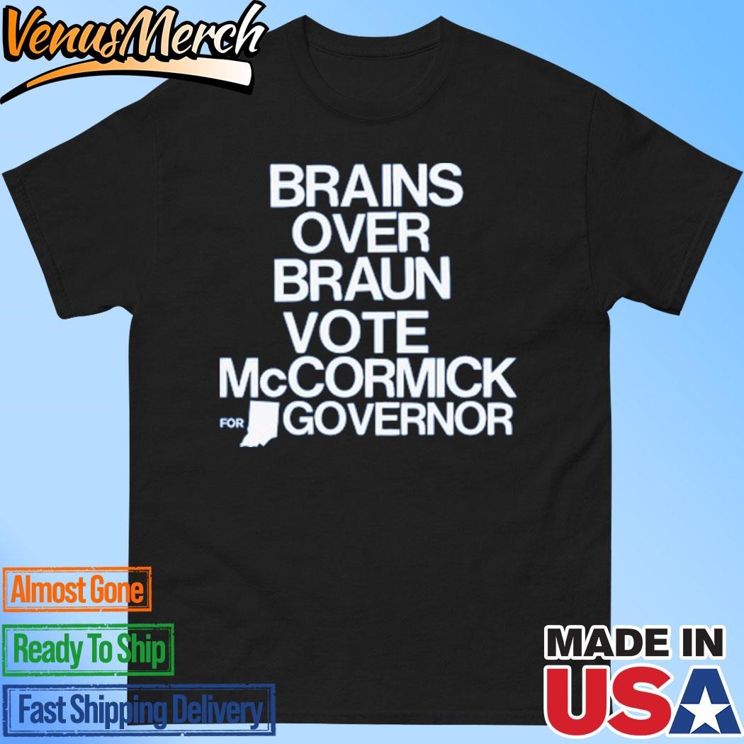 Brains Over Braun Vote Mccormick For Governor Shirt