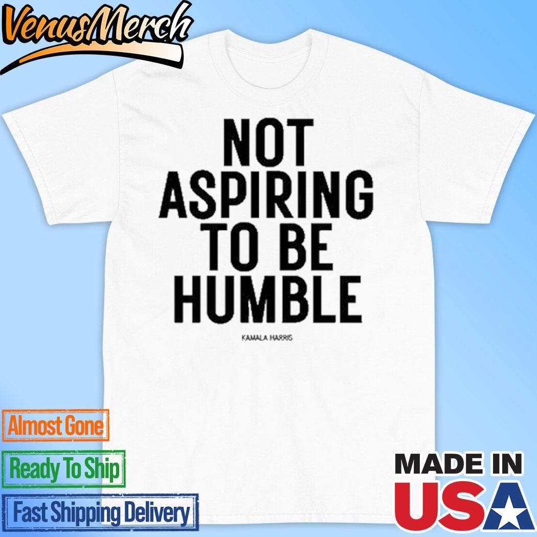 Official Not Aspiring To Be Humble T-Shirt