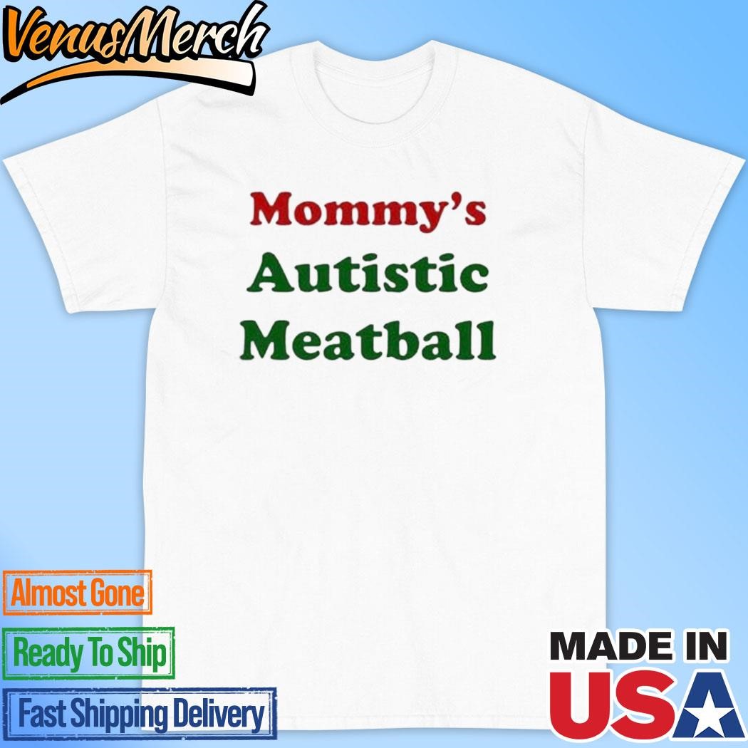 Official Mommy’s Autistic Meatball T-Shirt