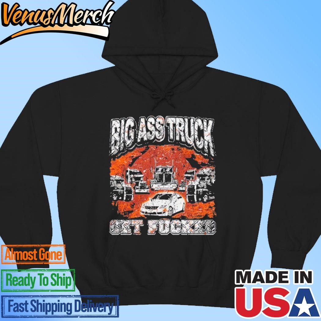 Official Big Ass Truck Get Fucked T-shirts Hoodie