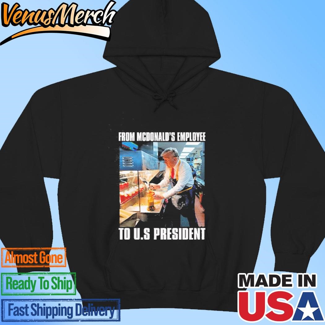 Official Trump From McDonald’s Employee To U.S President Hoodie