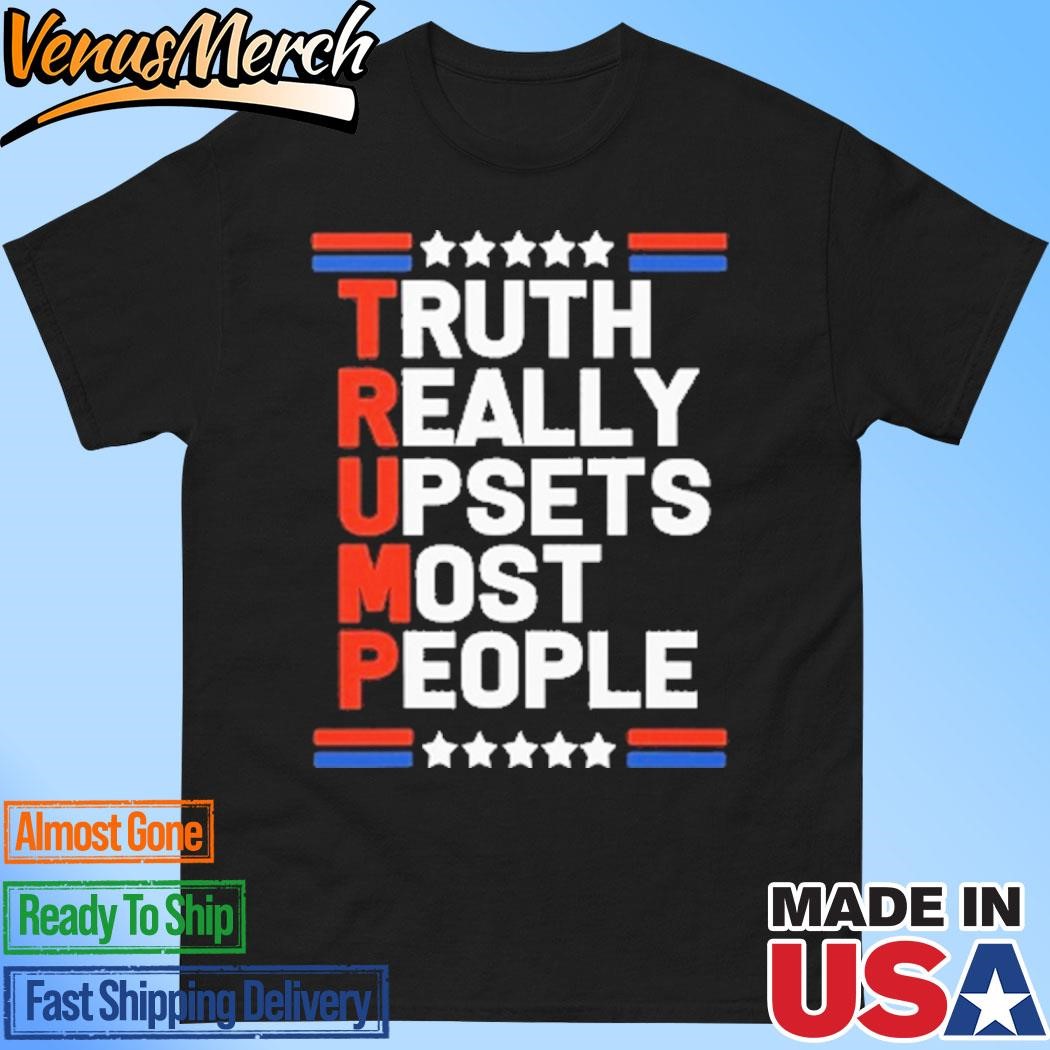 Official Trump Truth Really Upsets Most People Shirt