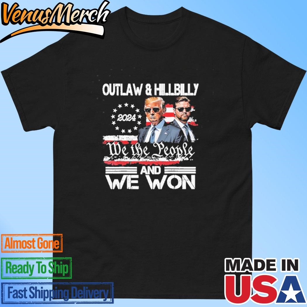 Official Trump Vance Outlaw & Hillbilly 2024 We The People And We Won Shirt