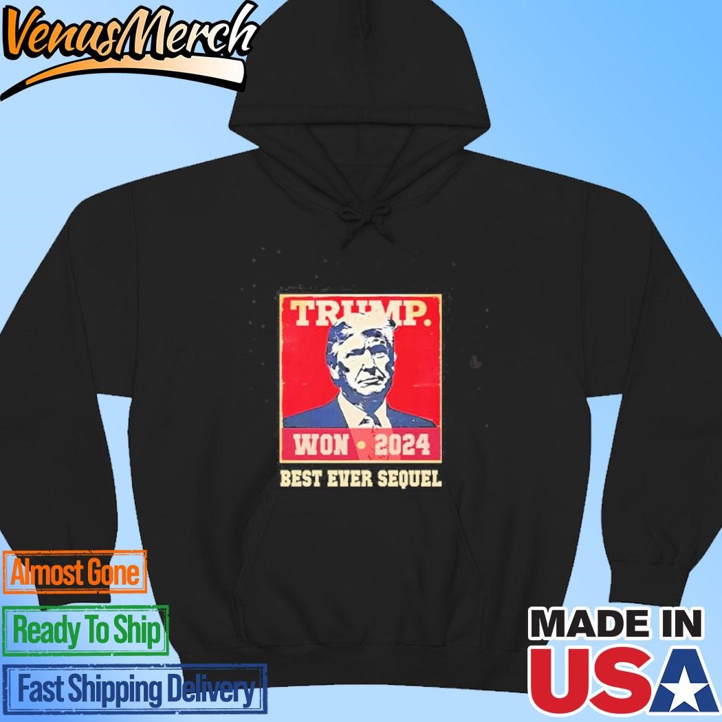 Official Trump Won 2024 Best Ever Sequel Hoodie