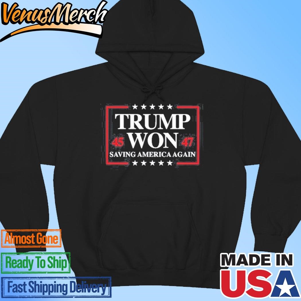 Official Trump Won 2024 Saving America Again 45 47 Hoodie